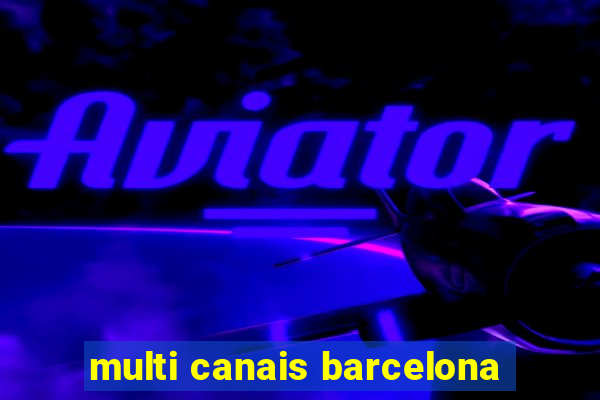 multi canais barcelona